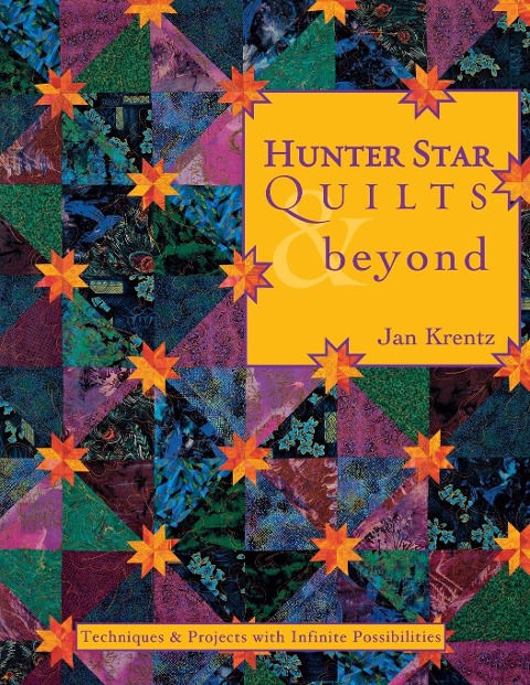 Hunter Star Quilts & Beyond: Techniques & Projects with Infinite Possibilities- Print on Demand Edition