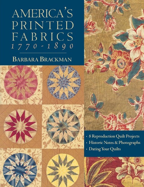 Americas Printed Fabrics 1770-1890. ¿ 8 Reproduction Quilt Projects ¿ Historic Notes & Photographs ¿ Dating Your Quilts - Print on Demand Edition
