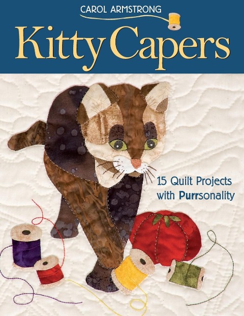 Kitty Capers: 15 Quilt Projects with Purrsonality- Print-On-Demand Edition