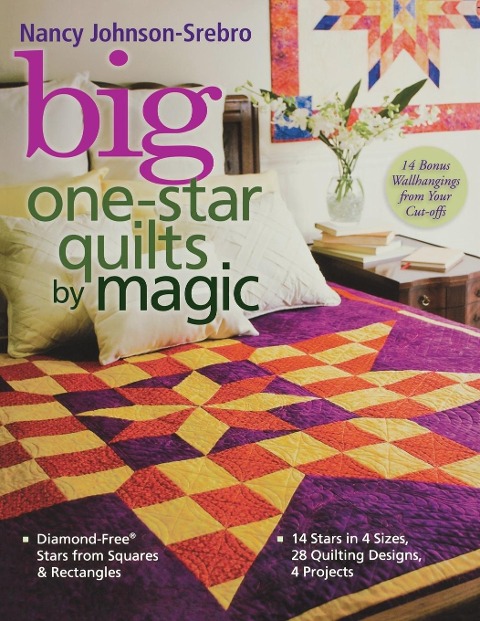 Big One-Star Quilts by Magic: Diamond-Free Stars from Squares & Rectangles - 14 Stars in 4 Sizes, 28 Quilting Designs, 4 Projects