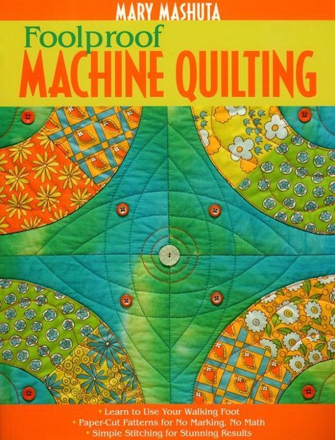 Foolproof Machine Quilting: Learn to Use Your Walking Foot Paper-Cut Patterns for No Marking, No Math Simple Stitching for Stunning Results