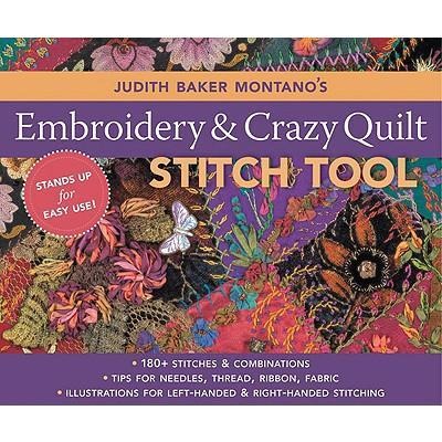Judith Baker Montano's Embroidery & Crazy Quilt Stitch Tool: - 180+ Stitches & Combinations - Tips for Needles, Thread, Ribbon, Fabric - Illustrations for Left-Handed & Right-Handed Stitching