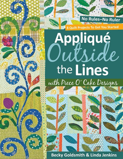 Applique Outside the Lines with Piece OCake Designs: No Rules-No Ruler [With Pattern]