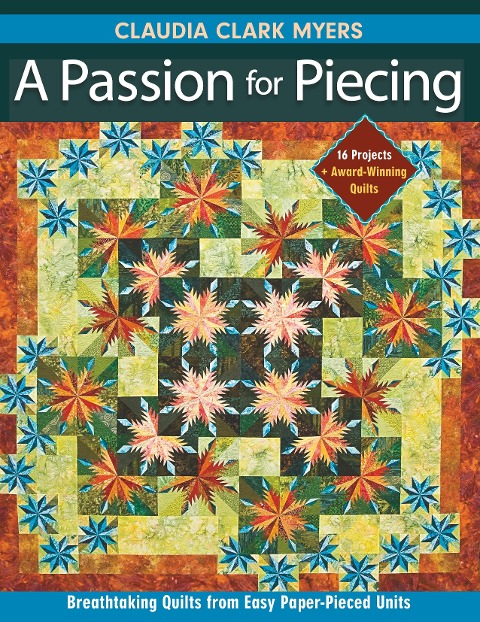 Passion for Piecing-Print-on-Demand-Edition: Breathtaking Quilts from Easy Paper-Pieced Units; 16 Projects + Award-Winning Quilts [With Pattern(s)]