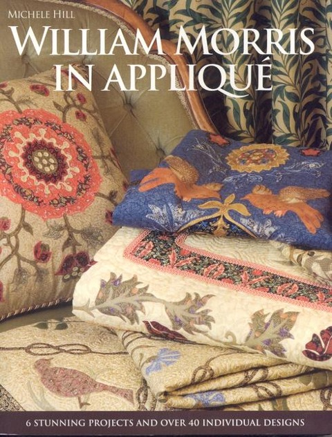 William Morris in Appliqué: Six Stunning Projects and Over Fifty Individual Designs