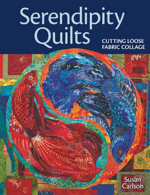 Serendipity Quilts: Cutting Loose Fabric Collage