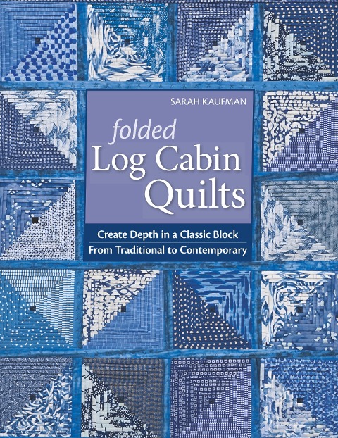 Folded Log Cabin Quilts-Print-on-Demand-Edition: Create Depth in a Classic Black, from Traditional to Contemporary