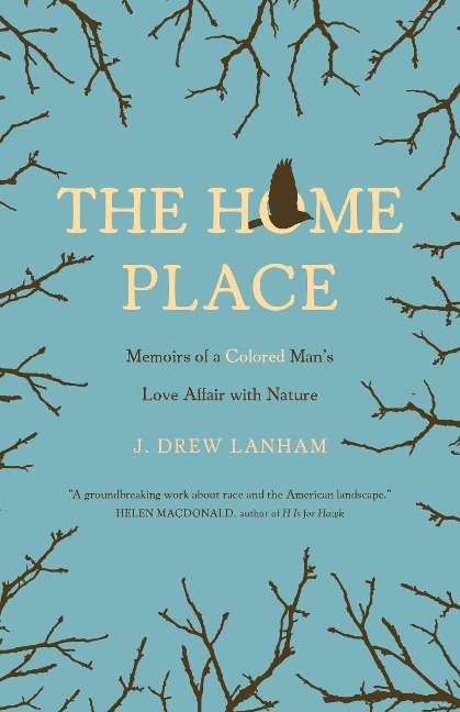 The Home Place: Memoirs of a Colored Mans Love Affair with Nature