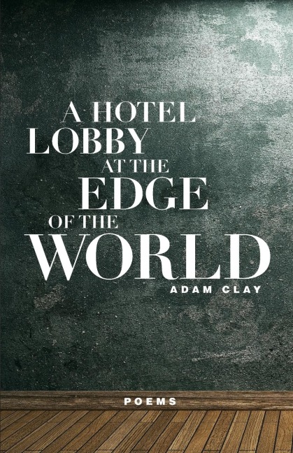 A Hotel Lobby at the Edge of the World: Poems