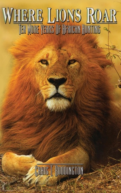 Where Lions Roar: Ten more years of African Hunting
