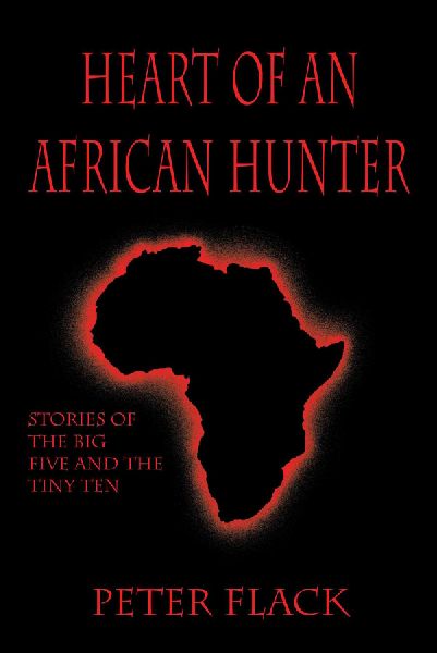 Heart of an African Hunter: Stories on the Big Five and Tiny Ten