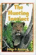 The Hunting Instinct: Safari Chronicles on Hunting, Game Conservation, and Management in the Republic of South Africa and Namibia: 1990-1998