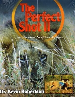Perfect Shot: A Complete Revision of the Shot Placement for African Big Game