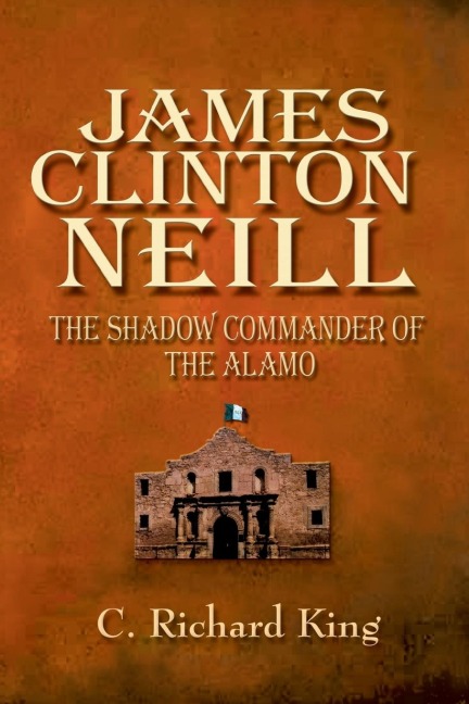 James Clinton Neill: The Shadow Commander of the Alamo