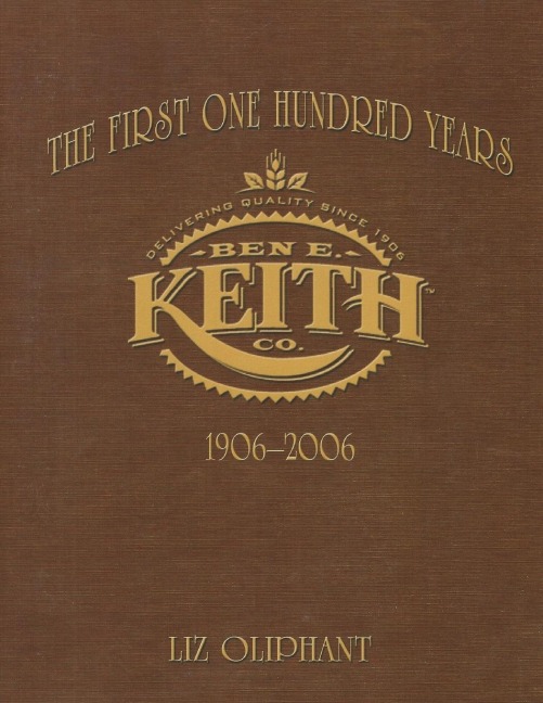 The First One Hundred Years: Ben E. Keith 1906-2006