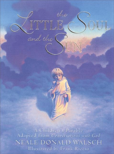 The Little Soul and the Sun: A Childrens Parable