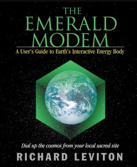 The Emerald Modem: A Users Guide to Earths Interactive Energy Body