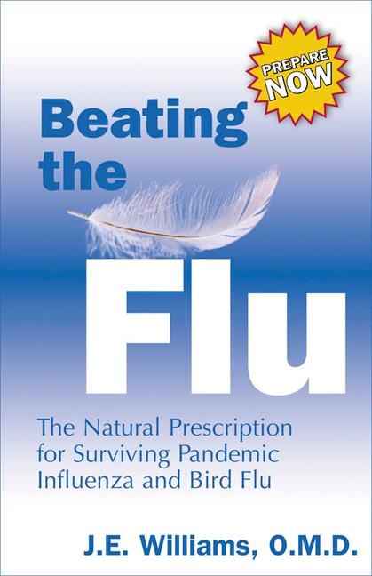 Beating the Flu: The Natural Prescription for Surviving Pandemic Influenza and Bird Flu
