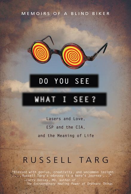 Do You See What I See: Lasers and Love, ESP and the CIA, and the Meaning of Life