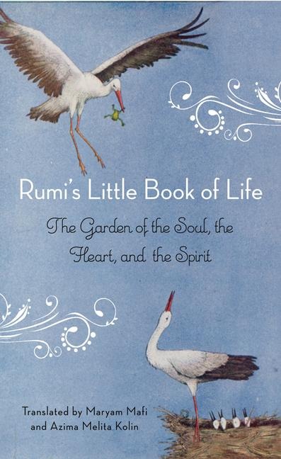 Rumis Little Book of Life: The Garden of the Soul, the Heart, and the Spirit