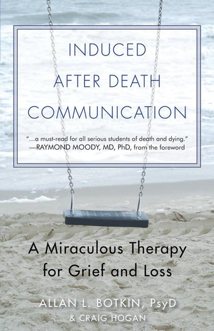 Induced After-Death Communication: A Miraculous Therapy for Grief and Loss
