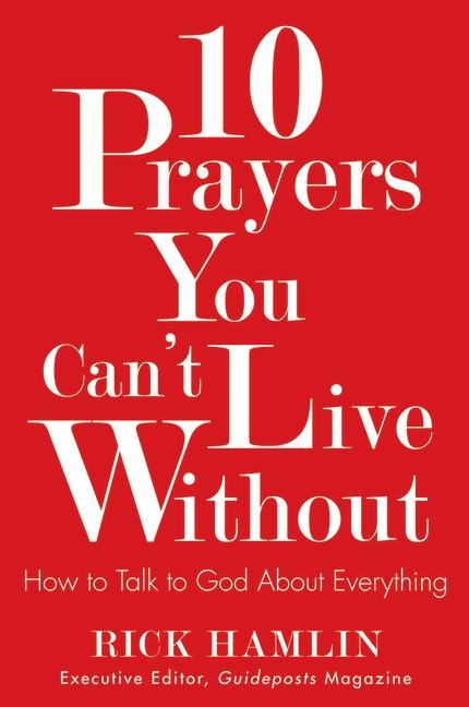 10 Prayers You Cant Live Without: How to Talk to God about Everything