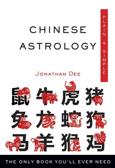 Chinese Astrology Plain & Simple: The Only Book Youll Ever Need