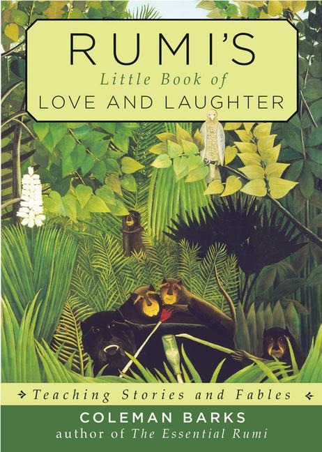 Rumis Little Book of Love and Laughter: Teaching Stories and Fables
