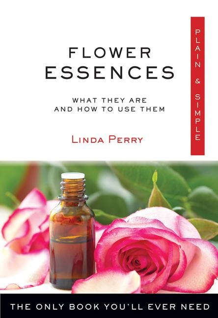 Flower Essences Plain & Simple: The Only Book Youll Ever Need