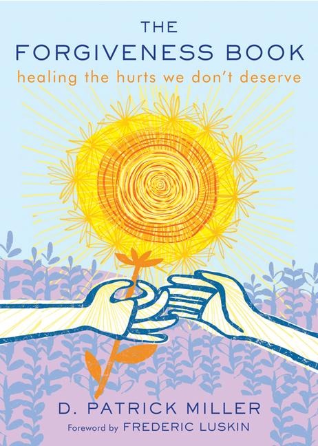 The Forgiveness Book: Healing the Hurts We Dont Deserve