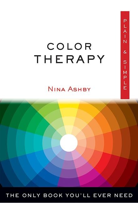Color Therapy Plain & Simple: The Only Book Youll Ever Need