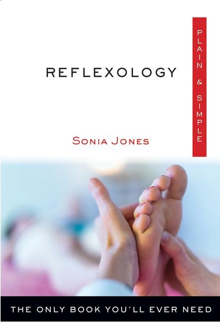 Reflexology Plain & Simple: The Only Book Youll Ever Need