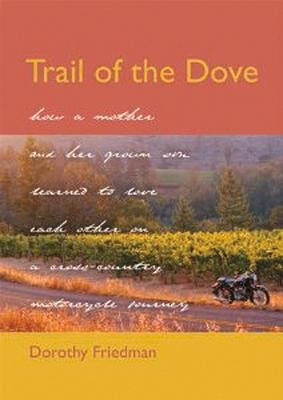 Trail of the Dove: How a Mother and Her Grown Son Learned to Love Each Other on a Cross-Country Motorcycle Journey