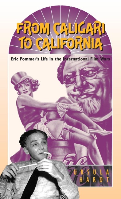 From Caligari to California: Eric Pommers Life in the International Film Wars