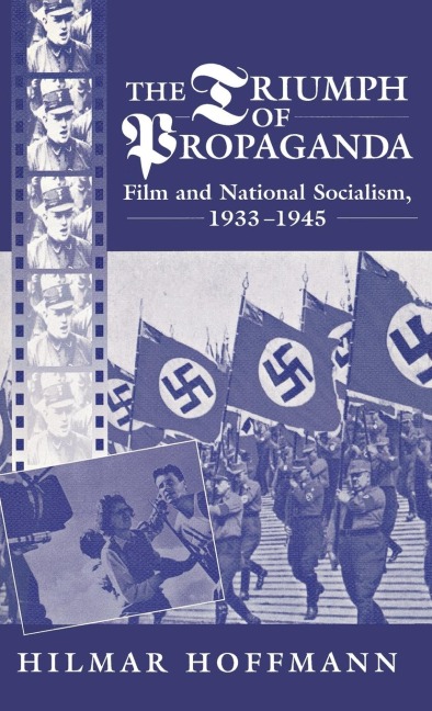 The Triumph of Propaganda: Film and National Socialism 1933-1945