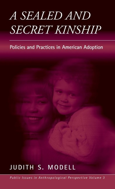 A Sealed and Secret Kinship: The Culture of Policies and Practices in American Adoption