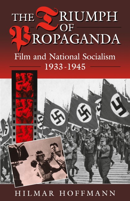 The Triumph of Propaganda: Film and National Socialism 1933-1945