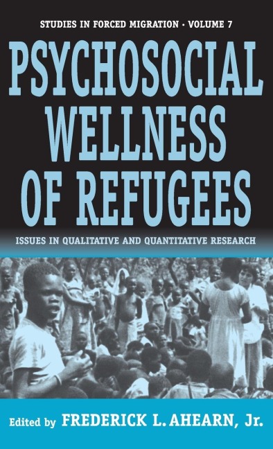 The Psychosocial Wellness of Refugees: Issues in Qualitative and Quantitative Research