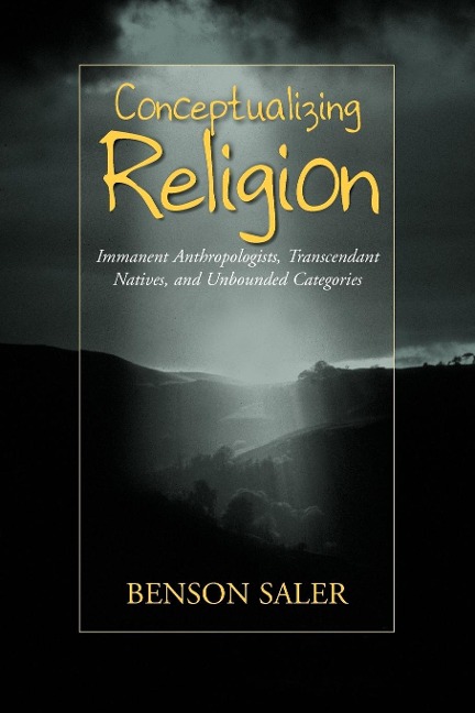 Conceptualizing Religion: Immanent Anthropologists, Transcendent Natives, and Unbounded Categories
