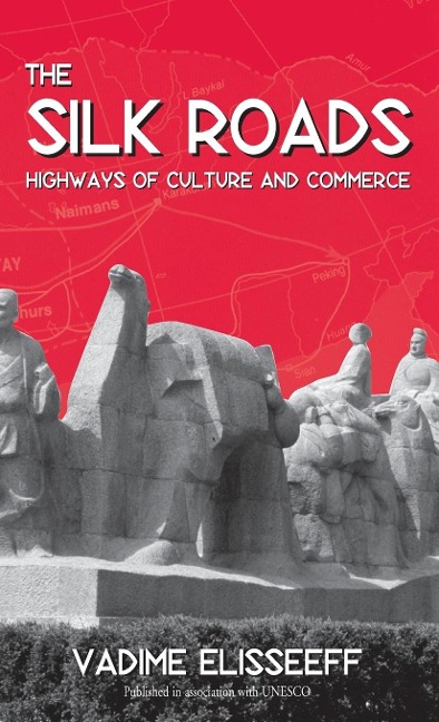 The Silk Roads: Highways of Culture and Commerce