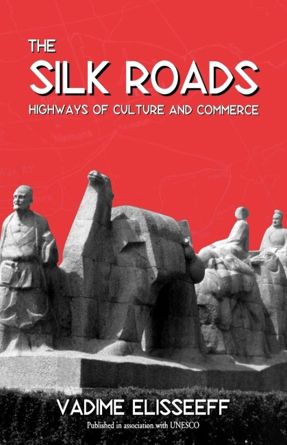 The Silk Roads: Highways of Culture and Commerce