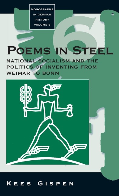 Poems in Steel: National Socialism and the Politics of Inventing from Weimar to Bonn