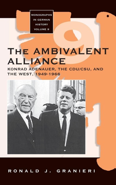 The Ambivalent Alliance: Konrad Adenauer, the CDU/CSU, and the West, 1949-1966