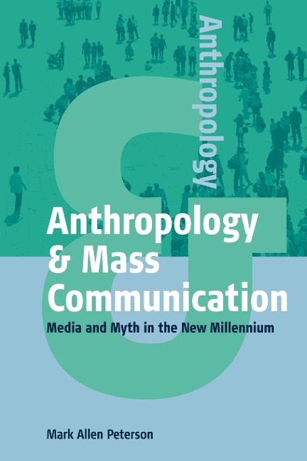 Anthropology and Mass Communication: Media and Myth in the New Millennium