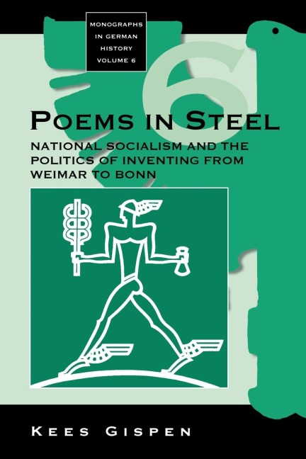 Poems in Steel: National Socialism and the Politics of Inventing from Weimar to Bonn