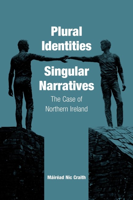 Plural Identities - Singular Narratives: The Case of Northern Ireland