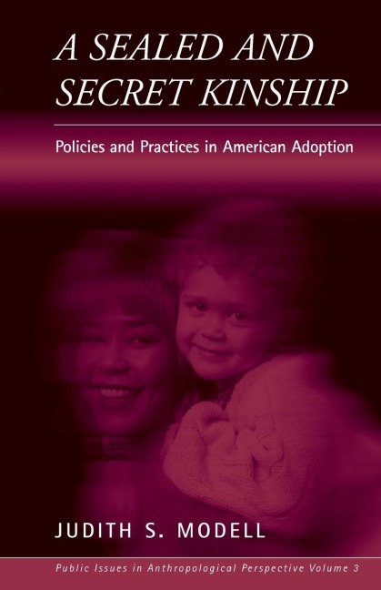 A Sealed and Secret Kinship: The Culture of Policies and Practices in American Adoption