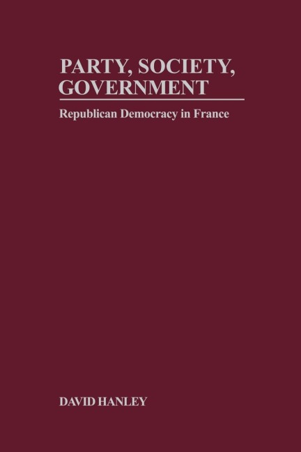 Party, Society, Government: Republican Democracy in France