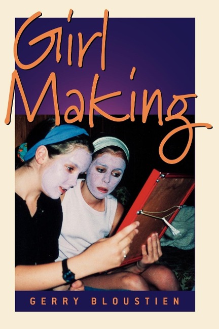 Girl Making: A Cross-Cultural Ethnography on the Processes of Growing Up Female