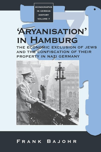 Aryanisation in Hamburg: The Economic Exclusion of Jews and the Confiscation of their Property in Nazi Germany